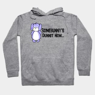 Somebunny's Dunnit Now Hoodie